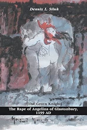 the rape of angelina of glastonbury 1199 ad the green knight Kindle Editon