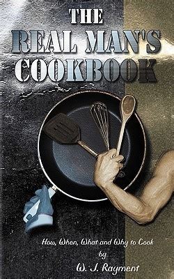 the real mans cookbook how when what and why to cook Epub