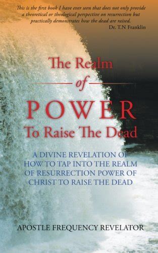 the realm of power to raise the dead a divine revelation of how to tap into the realm of resurrection power of Reader