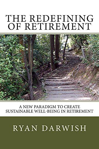 the redefining of retirement a new paradigm to create sustainable well being in retirement Kindle Editon