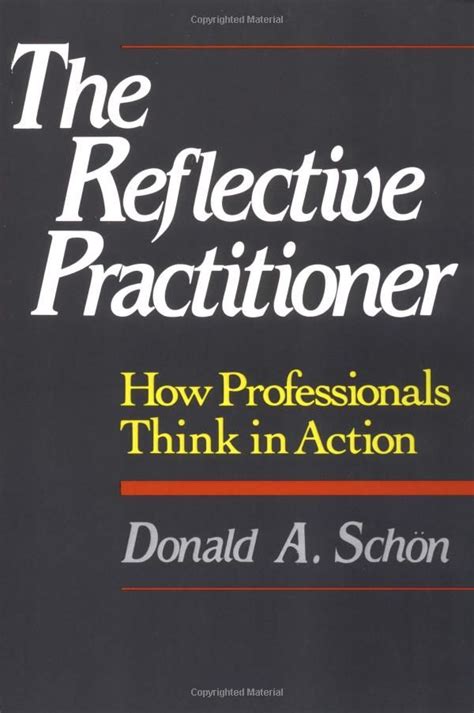 the reflective practitioner how professionals think in action Reader