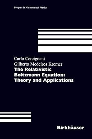 the relativistic boltzmann equation theory and applications progress in mathematical physics Doc