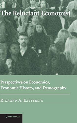 the reluctant economist perspectives on economics economic history and demography PDF