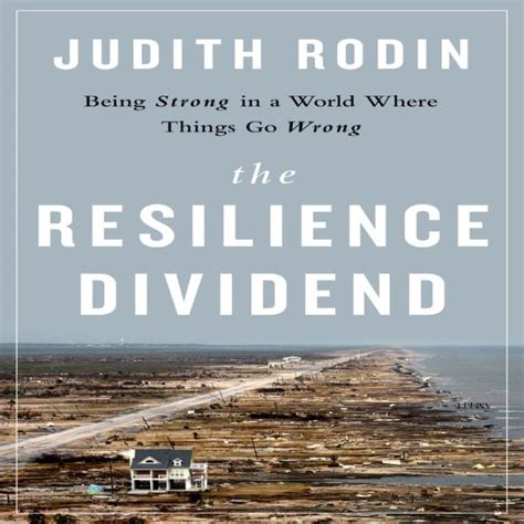 the resilience dividend being strong in a world where things go wrong judith rodin Ebook Doc