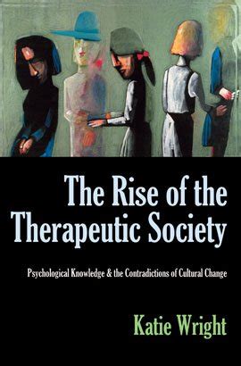 the rise of the therapeutic society psychological knowledge and the contradictions of cultural change Reader