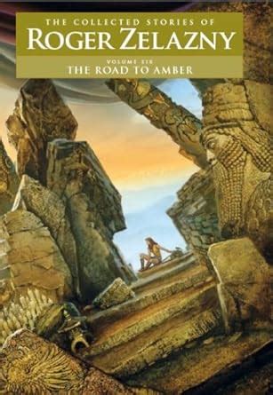 the road to amber — volume 6 the collected stories of roger zelazny PDF