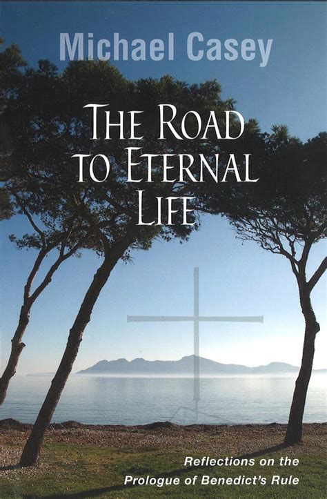 the road to eternal life reflections on the prologue of benedicts rule Doc