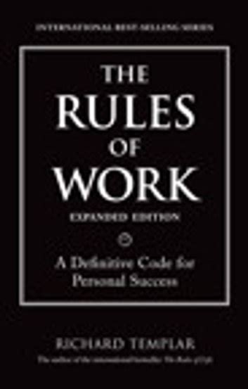 the rules of work expanded edition a definitive code for personal success richard templars rules Doc