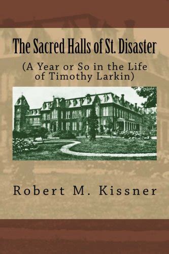 the sacred halls of st disaster a year or so in the life of timothy larkin Kindle Editon