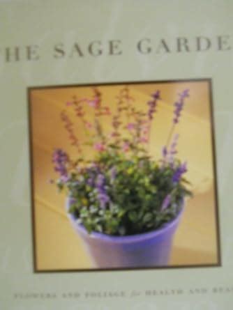 the sage garden flowers and foliage for health and beauty Reader