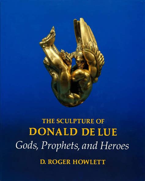 the sculpture of donald delue gods prophets and heroes Doc