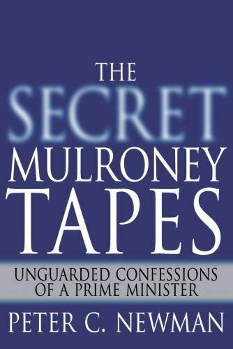 the secret mulroney tapes unguarded confessions of a prime minister Kindle Editon