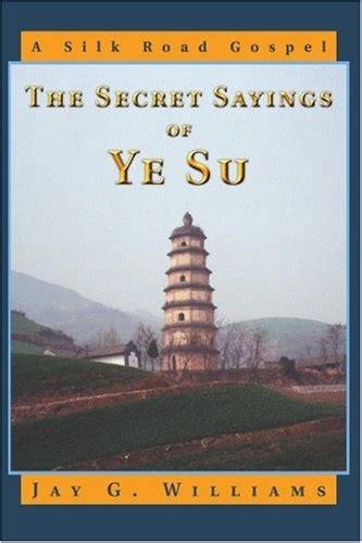 the secret sayings of ye su a silk road gospel Reader