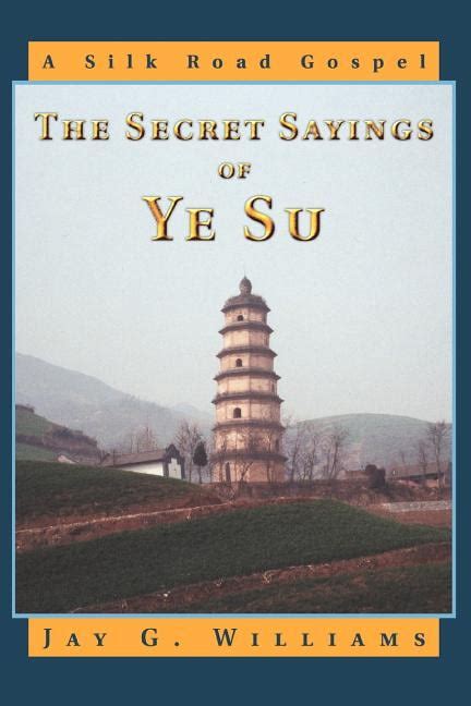 the secret sayings of ye su a silk road gospel Reader