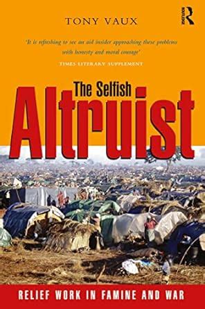 the selfish altruist relief work in famine and war PDF