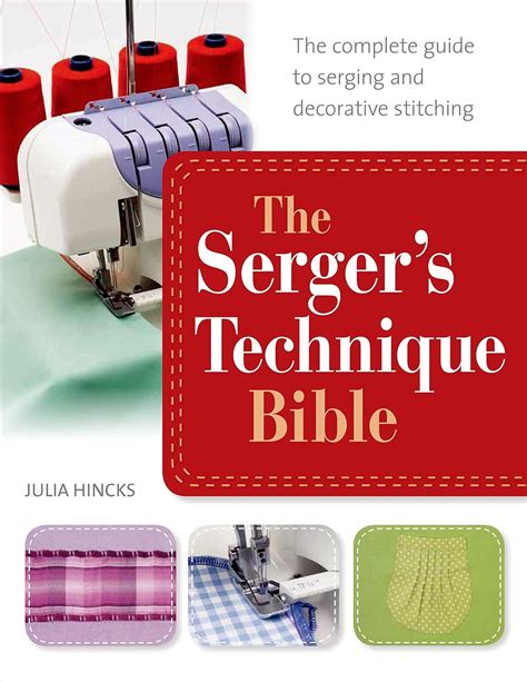 the sergers technique bible the complete guide to serging and decorative stitching Reader