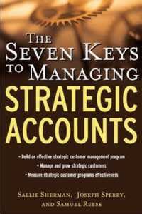 the seven keys to managing strategic accounts the seven keys to managing strategic accounts Doc