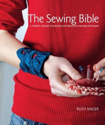 the sewing bible a modern manual of practical and decorative sewing techniques Reader