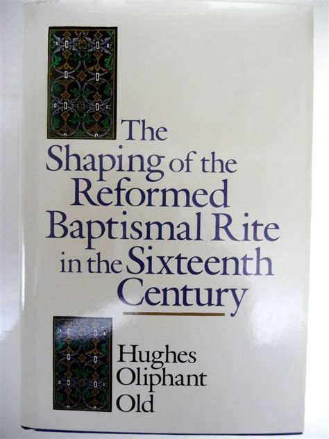 the shaping of the reformed baptismal rite in the sixteenth century Reader