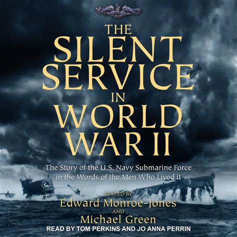 the silent service in world war ii the story of the u s navy submarine force in the words of the men who lived it Doc