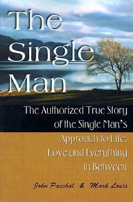 the single man the authorized true story of the single mans approach to life love and everything in between PDF