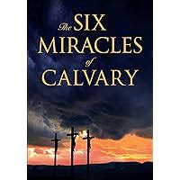 the six miracles of calvary unveiling the story of easter Kindle Editon
