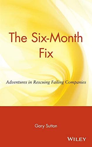 the six month fix adventures in rescuing failing companies Reader