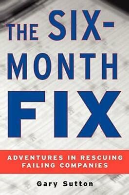 the six month fix adventures in rescuing failing companies Reader