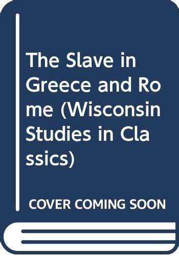 the slave in greece and rome wisconsin studies in classics Doc