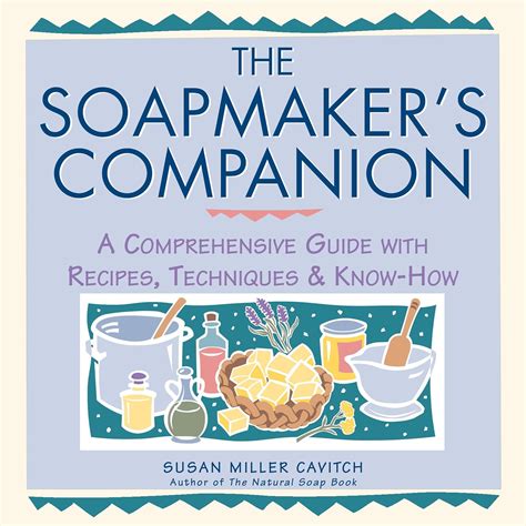 the soapmakers companion a comprehensive guide with recipes techniques and know how natural body series the PDF