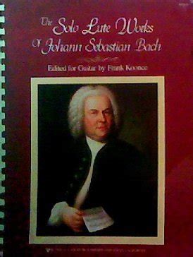 the solo lute works of johann sebastian bach edited for guitar by frank koonce Doc