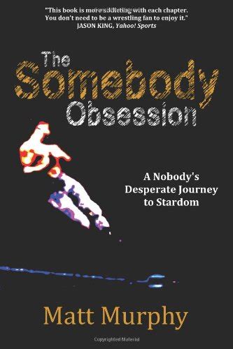 the somebody obsession a nobodys desperate journey to stardom Epub