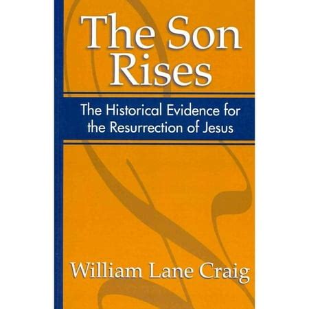 the son rises historical evidence for the resurrection of jesus Reader