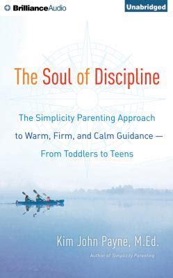 the soul of discipline the simplicity parenting approach to warm firm and calm guidance from toddlers to teens Kindle Editon