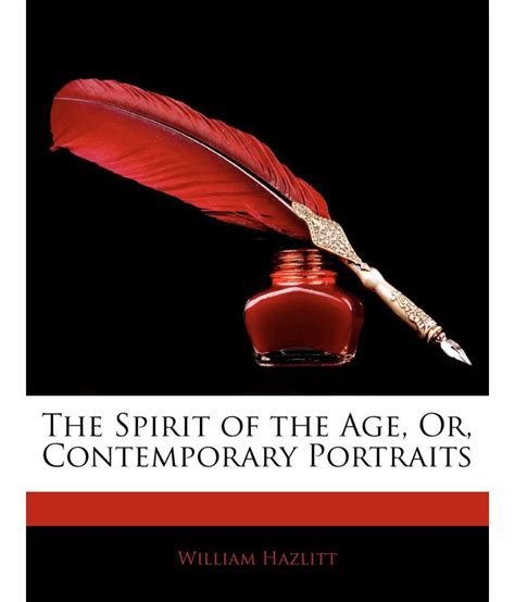 the spirit of the age or contemporary portraits classic reprint Doc