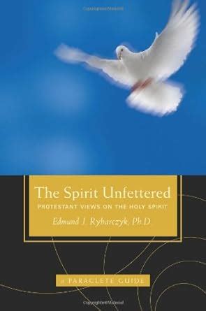 the spirit unfettered protestant views on the holy spirit Reader