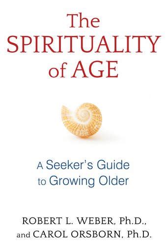 the spirituality of age a seekers guide to growing older Epub