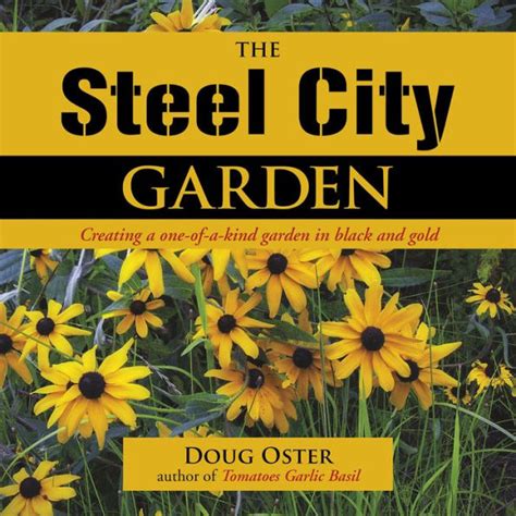 the steel city garden creating a one of a kind garden in black and gold PDF