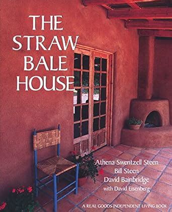 the straw bale house a real goods independent living book PDF