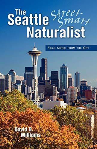 the street smart naturalist field notes from seattle Kindle Editon