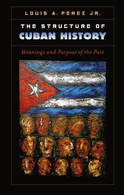 the structure of cuban history meanings and purpose of the past Doc