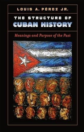 the structure of cuban history meanings and purpose of the past Doc