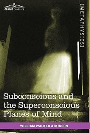 the subconscious and the superconscious planes of mind Reader