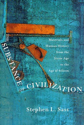 the substance of civilization materials and human history from the stone age to the age of silicon Kindle Editon