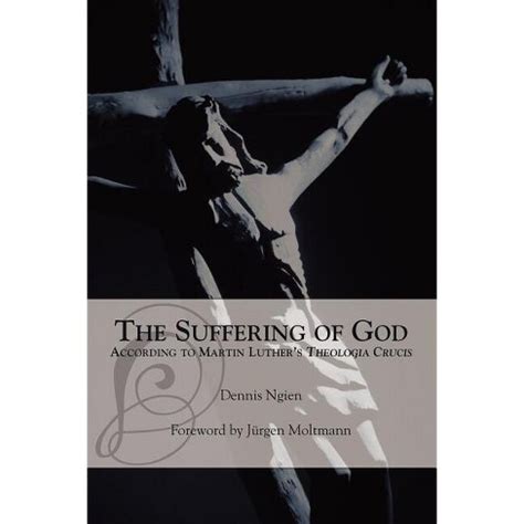 the suffering of god according to martin luthers theologia crucis Reader