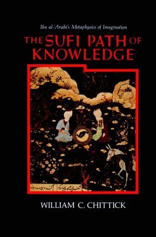 the sufi path of knowledge ibn al arabis metaphysics of imagination Reader