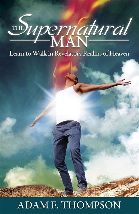 the supernatural man learn to walk in revelatory realms of heaven Reader