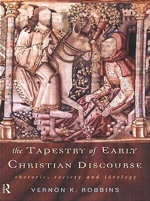 the tapestry of early christian discourse rhetoric society and ideology and thought translation Reader