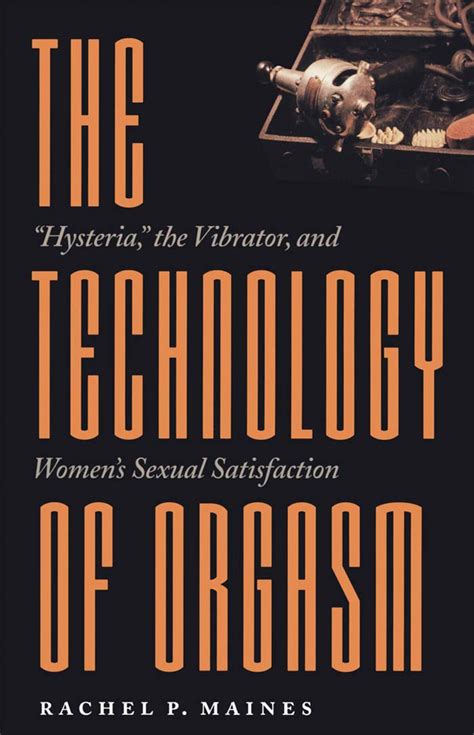 the technology of orgasm hysteria the vibrator and womens sexual satisfaction johns hopkins studies in Doc