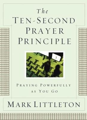 the ten second prayer principle praying powerfully as you go Kindle Editon